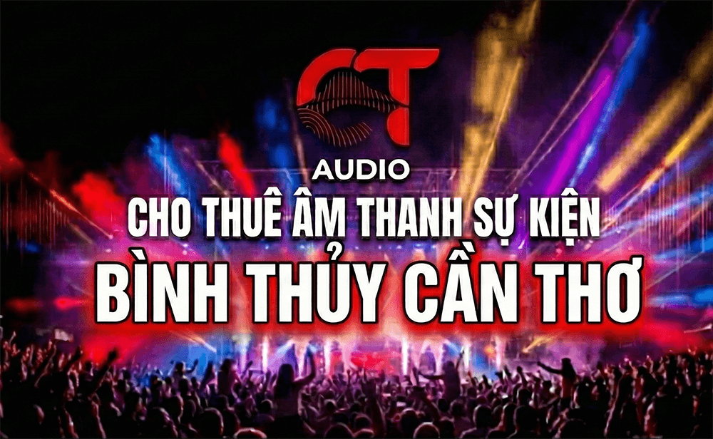 Cho thuê âm thanh ánh sáng Bình Thủy Cần Thơ CT-AUDIO