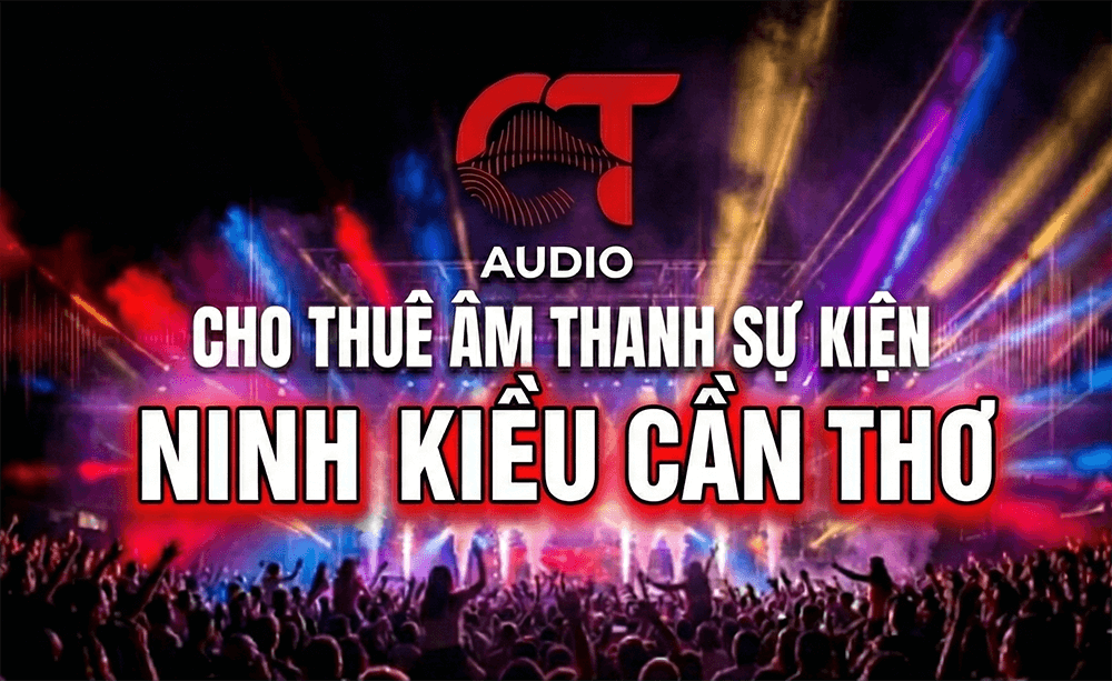 Cho thuê âm thanh ánh sáng Ninh Kiều Cần Thơ CT-AUDIO
