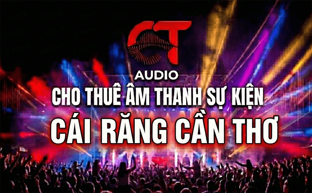 Cho thuê âm thanh sự kiện Cái Răng Cần Thơ CT-AUDIO