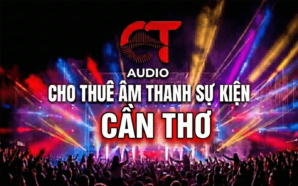 Cho thuê âm thanh ánh sáng Cần Thơ CT-AUDIO